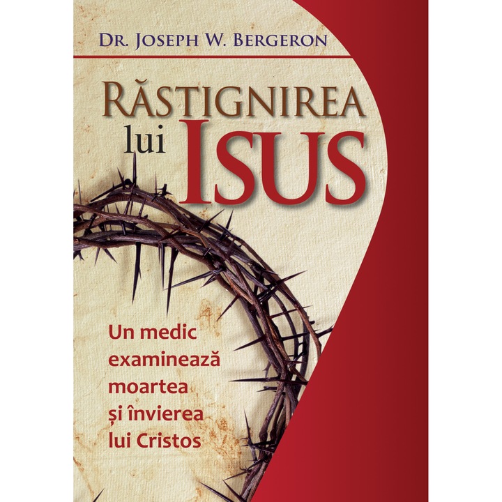Rastignirea lui Isus, Dr. Joseph W. Bergeron