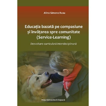 Educatie bazata pe compasiune si invatare spre comunitate - Alina Simona Rusu Educatie bazata pe compasiune si invatare spre comunitate - Alina Simona Rusu