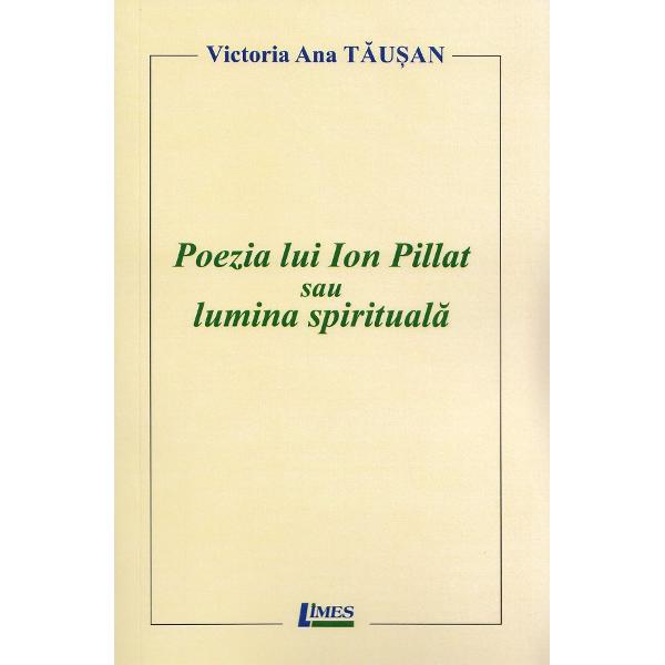 Poezia lui Ion Pillat sau lumina spirituala - Victoria Ana Tausan