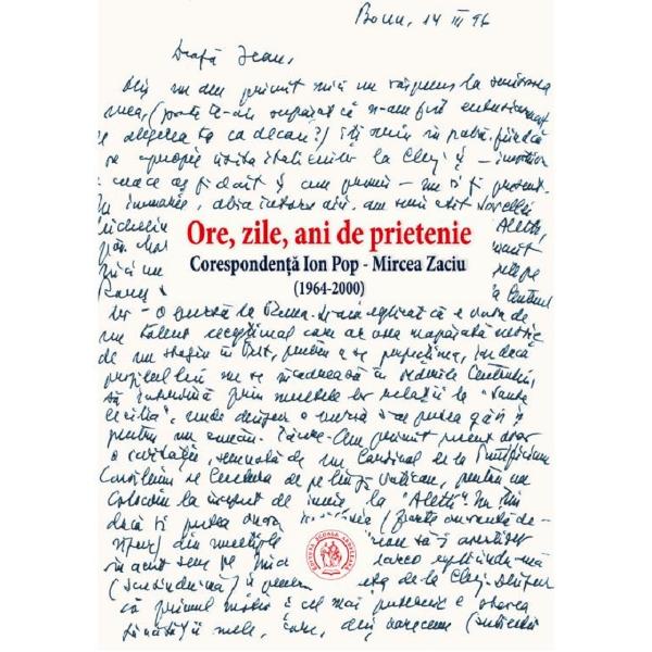 Ore, zile, ani de prietenie. Corespondenta Ion Pop - Mircea Zaciu (1964-2000)