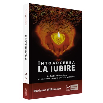 Intoarcerea la iubire - Marianne Williamson Intoarcerea la iubire - Marianne Williamson
