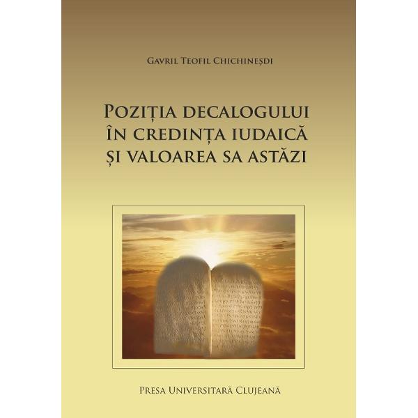 Pozitia decalogului in credinta iudaica si valoarea sa astazi - Gavril Teofil Chichinesdi