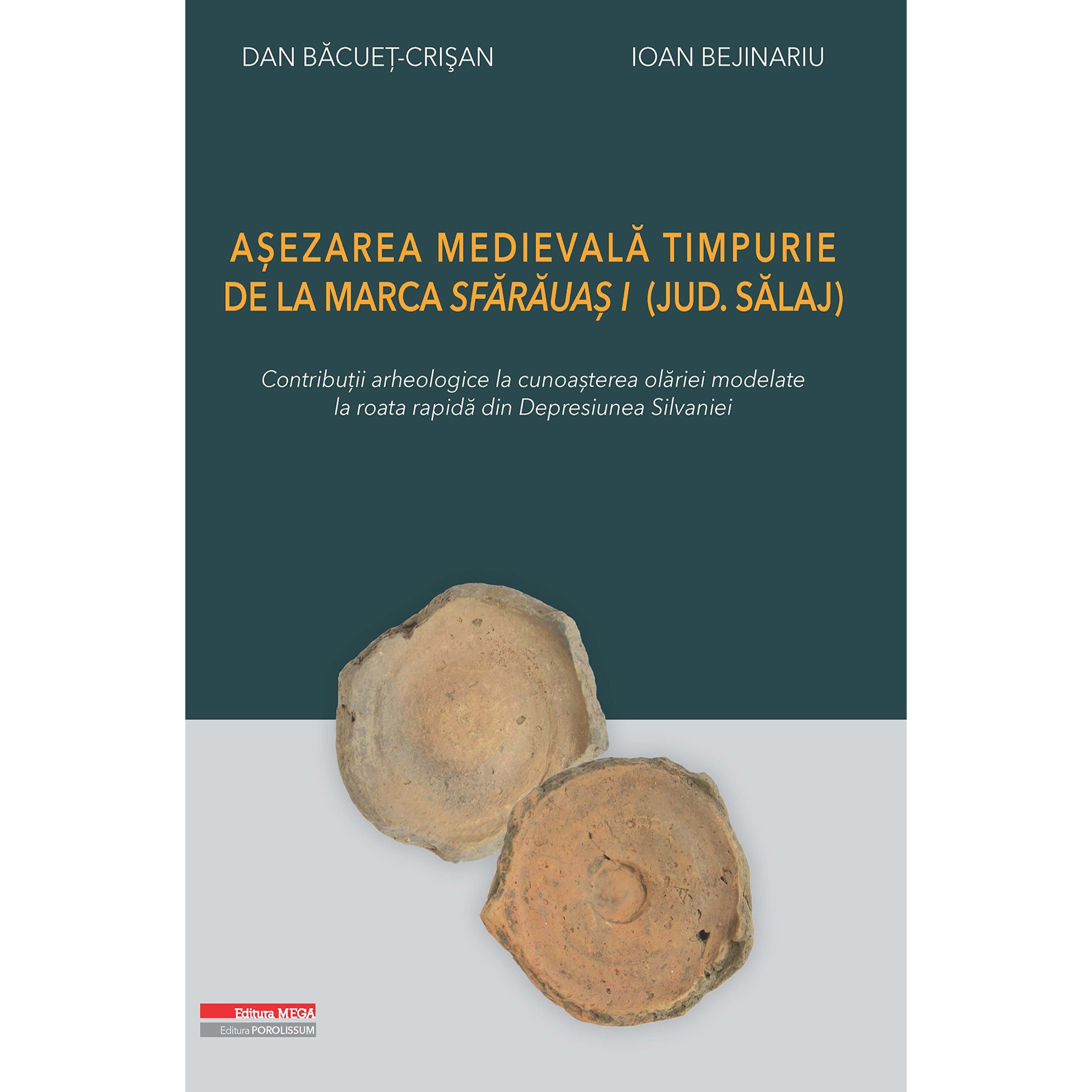 Asezarea medievala timpurie de la Marca Sfarauas I (jud. Salaj) Contributii arheologice la cunoasterea olariei modelate la roata rapida din Depresiunea Silvaniei - Dan Bacuet-Crisan, Ioan Bejinariu