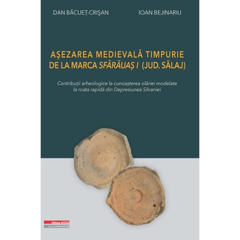 Asezarea medievala timpurie de la Marca Sfarauas I (jud. Salaj) Contributii arheologice la cunoasterea olariei modelate la roata rapida din Depresiunea Silvaniei - Dan Bacuet-Crisan, Ioan Bejinariu Asezarea medievala timpurie de la Marca Sfarauas I (jud. Salaj) Contributii arheologice la cunoasterea olariei modelate la roata rapida din Depresiunea Silvaniei - Dan Bacuet-Crisan, Ioan Bejinariu