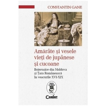 Amarate si vesele vieti de jupanese si cucoane. Boieroaice din Moldova si Tara Romanesca in veacurile XVI-XIX Amarate si vesele vieti de jupanese si cucoane. Boieroaice din Moldova si Tara Romanesca in veacurile XVI-XIX