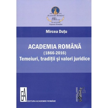 Academia Romana (1866-2016) - Mircea Dutu Academia Romana (1866-2016) - Mircea Dutu