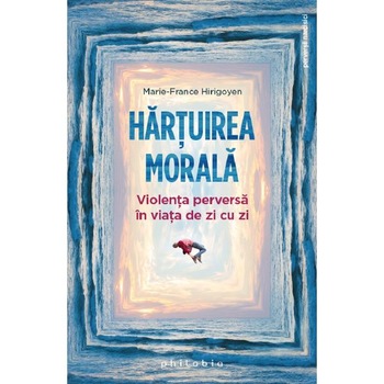 Hartuirea morala - Marie-France Hirigoyen Hartuirea morala - Marie-France Hirigoyen