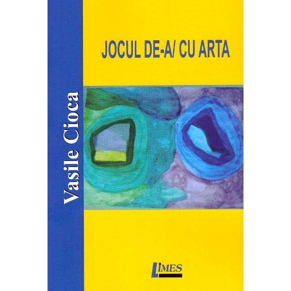 Jocul de-a/cu arta - Vasile Cioca