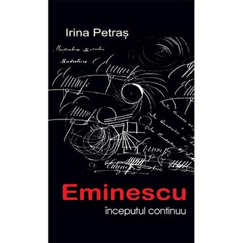 Eminescu: Inceputul continuu - Irina Petras Eminescu: Inceputul continuu - Irina Petras