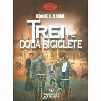 Trei pe doua biciclete - Jerome K. Jerome Trei pe doua biciclete - Jerome K. Jerome
