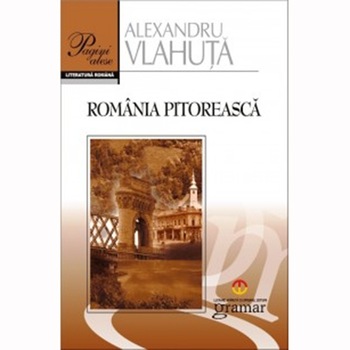 Romania Pitoreasca - Alexandru Vlahuta Romania Pitoreasca - Alexandru Vlahuta