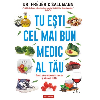 Tu esti cel mai bun medic al tau.Invata sa te vindeci din interior si sa previi bolile, Dr. Frédéric Saldmann Tu esti cel mai bun medic al tau.Invata sa te vindeci din interior si sa previi bolile, Dr. Frédéric Saldmann