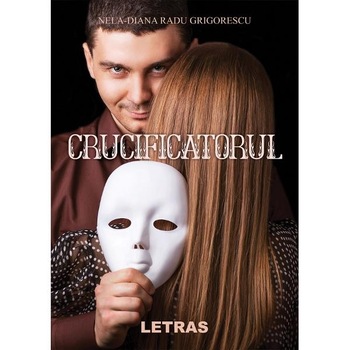 Crucificatorul - Nela-Diana Radu Grigorescu Crucificatorul - Nela-Diana Radu Grigorescu