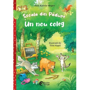 Scoala din padure. Un nou coleg - Ann-Katrin Heger, Tina Nagel Scoala din padure. Un nou coleg - Ann-Katrin Heger, Tina Nagel
