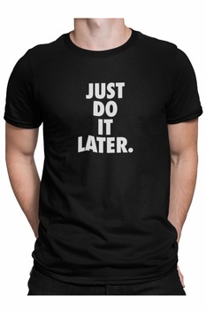 Tricou personalizat pentru barbati cu mesaj amuzant Fa asta mai tarziu!, Priti Global, cadou aniversare prieten sau coleg de munca, Negru Tricou personalizat pentru barbati cu mesaj amuzant Fa asta mai tarziu!, Priti Global, cadou aniversare prieten sau coleg de munca, Negru