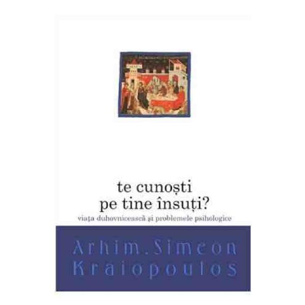 Te cunosti pe tine insuti? - Arhim. Simeon Kraiopoulos