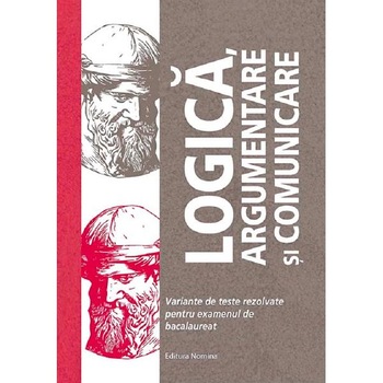 Logica, argumentare si comunicare. Teste pentru Bacalaureat - Brumarel Ciutan, Adrian Balas Logica, argumentare si comunicare. Teste pentru Bacalaureat - Brumarel Ciutan, Adrian Balas