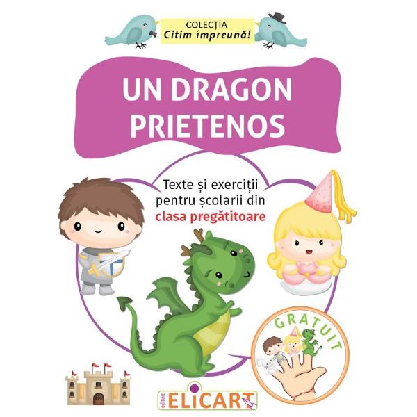 Un dragon prietenos. Texte si exercitii pentru scolarii din clasa pregatitoare