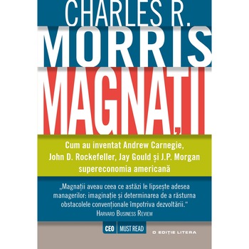 Magnatii - Charles R. Morris Magnatii - Charles R. Morris