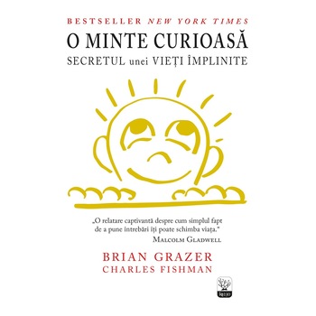 O minte curioasa. Secretul unei vieti implinite - Brian Grazer, Charles Fishman O minte curioasa. Secretul unei vieti implinite - Brian Grazer, Charles Fishman