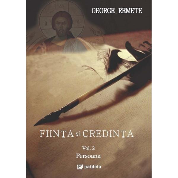 Fiinta si credinta. Vol.2: Persoana - George Remete