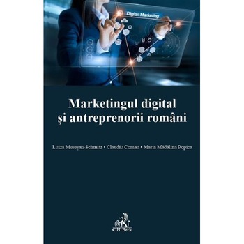 Marketingul digital si antreprenorii romani - Luiza Mesesan-Schmitz, Claudiu Coman Marketingul digital si antreprenorii romani - Luiza Mesesan-Schmitz, Claudiu Coman