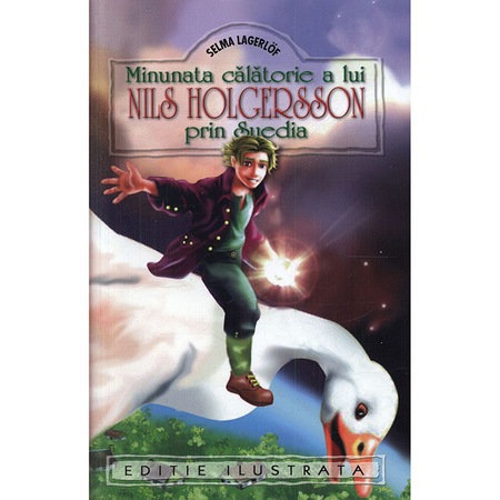 Minunata Calatorie A Lui Nils Holgersson Prin Suedia Selma Lagerlof Emag Ro