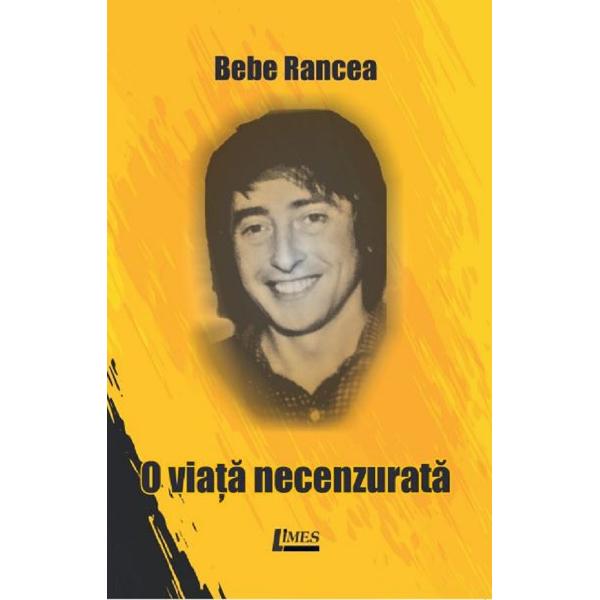 O viata necenzurata - Bebe Rancea
