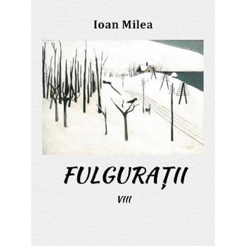 Fulguratii Vol.8 - Ioan Milea Fulguratii Vol.8 - Ioan Milea