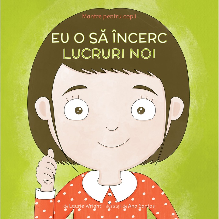 Mantre pentru copii (V). Eu o sa incerc lucruri noi, Laurie Wright