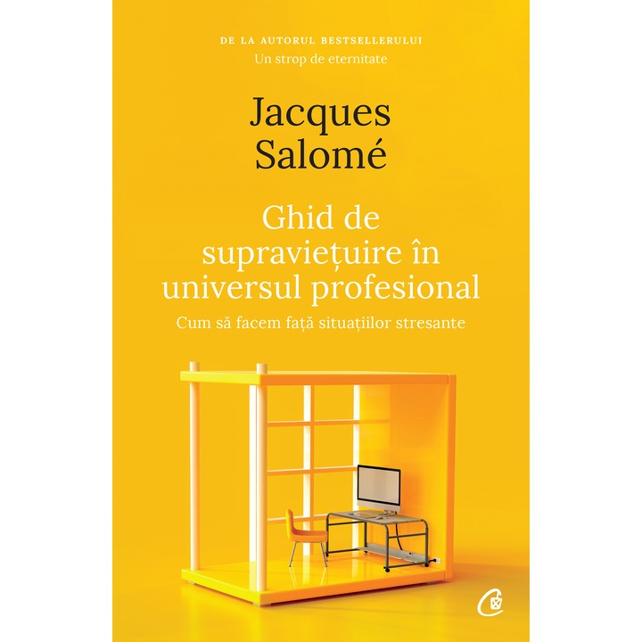 Ghid de supravietuire in universul profesional. Cum sa facem fata situatiilor stresante. Ed a II a, Jacques Salomé