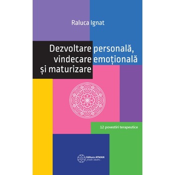 Dezvoltare personala, vindecare emotionala si maturizare - Raluca Ignat Dezvoltare personala, vindecare emotionala si maturizare - Raluca Ignat