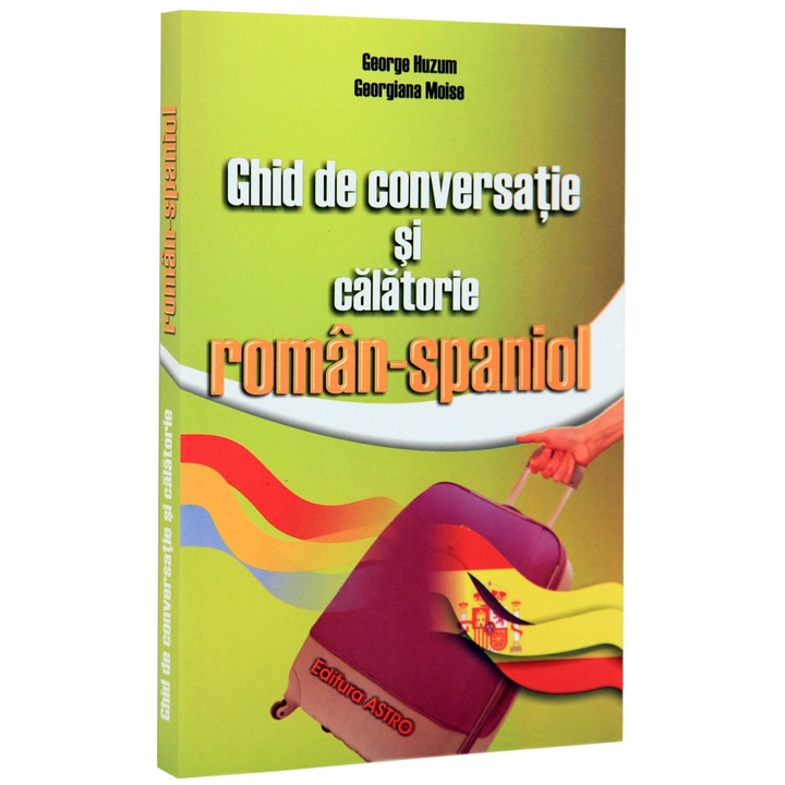 Ghid de conversatie si de calatorie roman-spaniol - Georgiana Moise