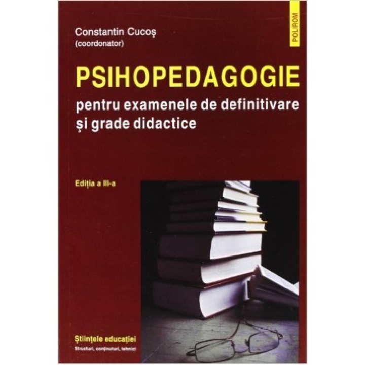 Psihopedagogie pentru examenele de definitivare si grade didactice (editia a III-a), Constantin Cucos