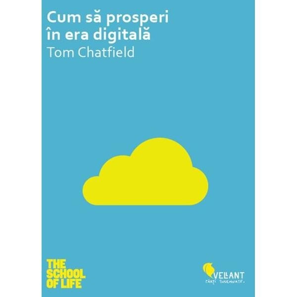 Cum sa prosperi in era digitala - Tom Chatfield