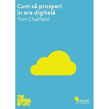 Cum sa prosperi in era digitala - Tom Chatfield Cum sa prosperi in era digitala - Tom Chatfield