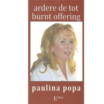 Ardere de tot. Burnt offering - Paulina Popa Ardere de tot. Burnt offering - Paulina Popa