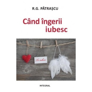 Cand ingerii iubesc - R.G. Patrascu Cand ingerii iubesc - R.G. Patrascu