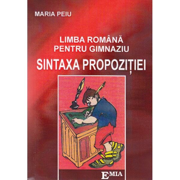 Sintaxa propozitiei. Limba romana pentru gimnaziu - Maria Peiu