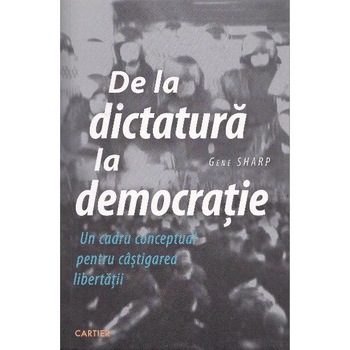 De la dictatura la democratie - Gene Sharp De la dictatura la democratie - Gene Sharp