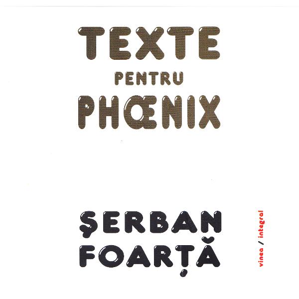Texte pentru Phoenix - Serban Foarta
