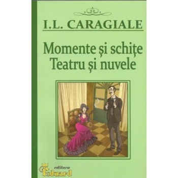 Caragiale - Momente si Schite - I.L. caragiale Caragiale - Momente si Schite - I.L. caragiale