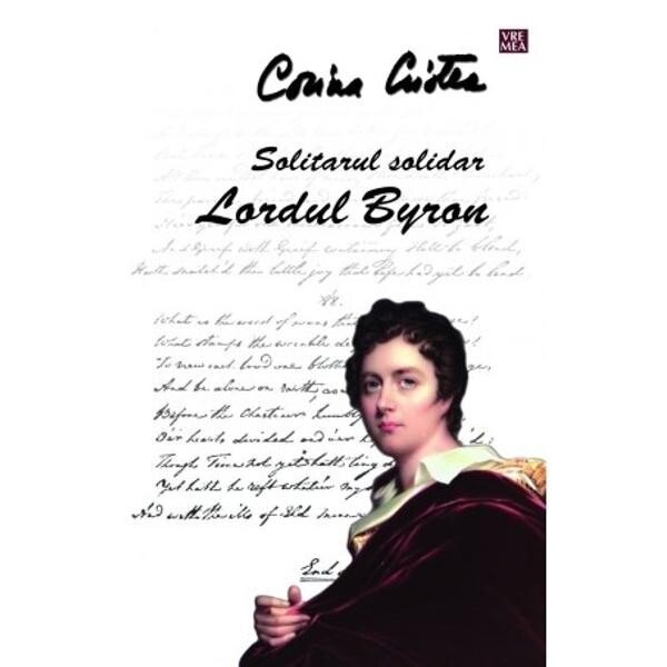Solitarul solidar. Lordul Byron - Corina Cristea
