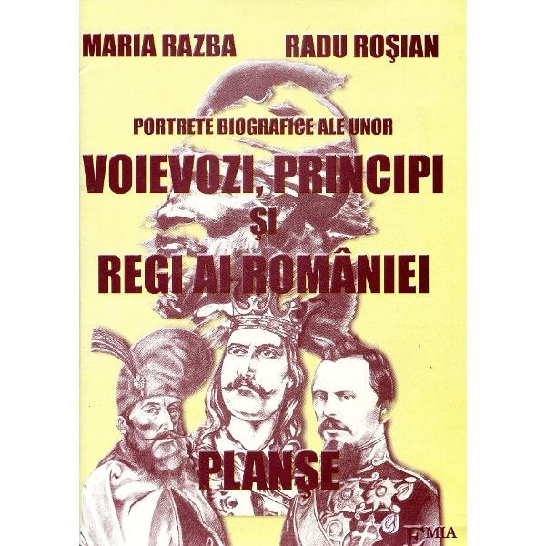 Portrete biografice ale unor voievozi, principi si regi ai Romaniei (planse) - Maria Razba
