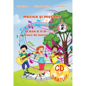 Muzica si miscare - Clasa 2 - Caiet de lucru - Adina Grigore, Cristina Ipate-Toma, Maria Raicu Muzica si miscare - Clasa 2 - Caiet de lucru - Adina Grigore, Cristina Ipate-Toma, Maria Raicu