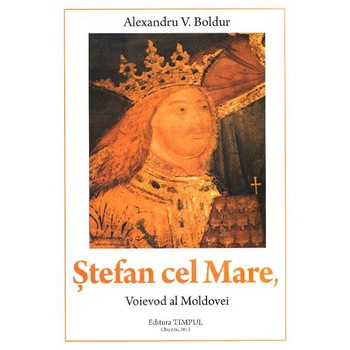 Stefan cel Mare, voievod al Moldovei - Alexandru V. Boldur Stefan cel Mare, voievod al Moldovei - Alexandru V. Boldur