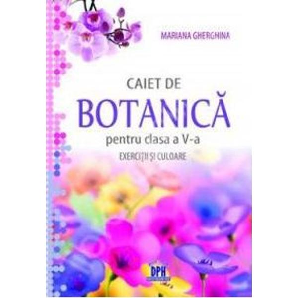 Botanica - clasa 5 - Caiet de botanica: exercitii si culoare - Mariana Gherghina
