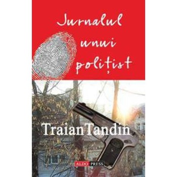 Jurnalul unui politist - Traian Tandin Jurnalul unui politist - Traian Tandin