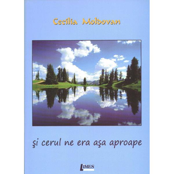 Si cerul ne era asa aproape - Cecilia Moldovan