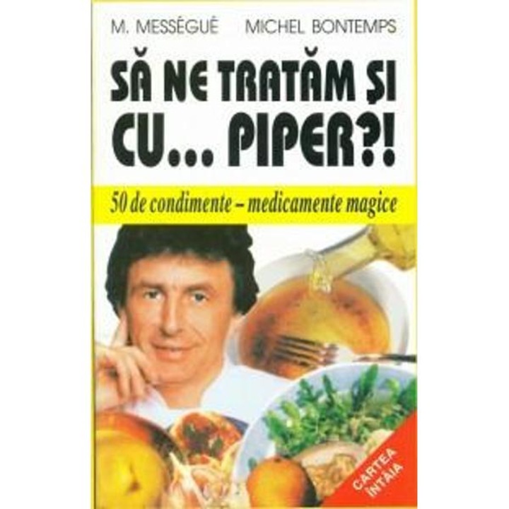 Sa Ne Tratam Si Cu... Piper?! - M. Messegue